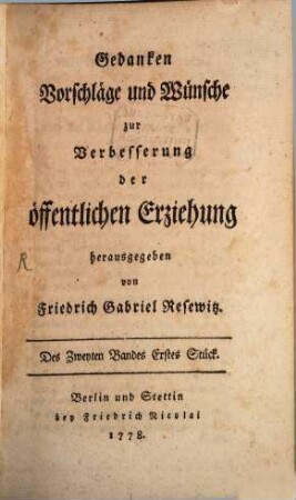 Gedanken, Vorschläge und Wünsche zur Verbesserung der öffentlichen Erziehung : als Materialien zur Pädagogik hrsg.. 2, 2. 1778/80 (1780)