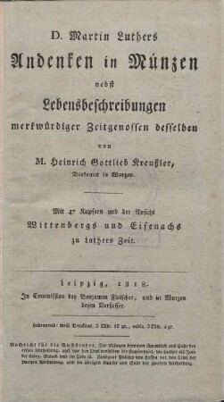 D. Martin Luthers Andenken in Münzen : nebst Lebensbeschreibungen merkwürdiger Zeitgenossen desselben ; Mit 47 Kupfern und der Ansicht Wittenbergs und Eisenachs zu Luthers Zeit