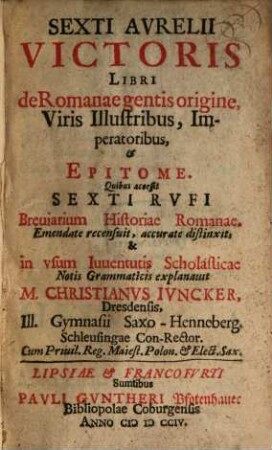 Sexti Avrelii Victosir Libri de Romanae gentis origine, Viris Illustraibus, Imperatoribus, & Epitome : Quibus accessit Sexti Rvfi Breuiarium Historiae Romanae