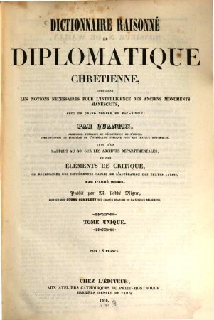 Dictionnaire raisonné de diplomatique chrétienne : Contenant les notions nécessaires pour l'intelligence des anciens monuments manuscrits