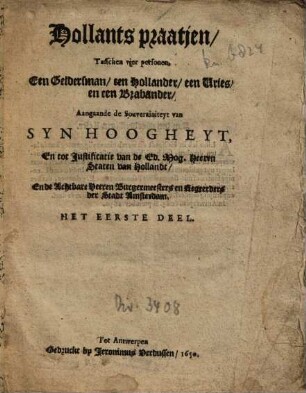 Hollants praatjen, Tusschen vier personen, Een Geldersman, een Hollander, een Vries, en een Brabander : Aangaande de Souverainiteyt van Syn Hoogheyt, En tot Justificatie van de Ed. Mog. Heeren Staten van Hollandt, En de Achtbare Heeren Burgermeesters en Regeerders der Stadt Amsterdam. 1