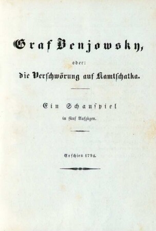 Graf Benjowsky, oder: die Verschwörung auf Kamtschatka. Ein Schauspiel in fünf Aufzügen