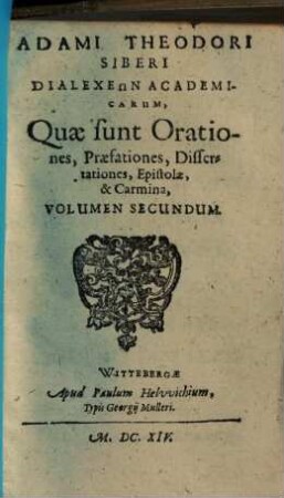 Dialexeōn academicarum, quae sunt orationes, praefationes, dissertationes, epistolae & carmina. 2