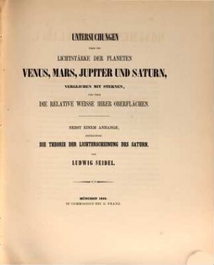 Untersuchungen über die Lichtstärke der Planeten Venus, Mars, Jupiter und Saturn, verglichen mit Sternen, und über die relative Weisse ihrer Oberflächen : nebst einem Anhange, enthaltend die Theorie der Lichterscheinung des Saturn = 28 cm