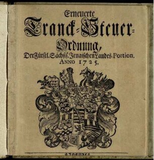 Erneuerte Tranck-Steuer-Ordnung, Der Fürstl. Sächsis. Jenaischen Landes-Portion. Anno 1725 : [So geschehen Eisenach den 30ten Julii. 1725.]