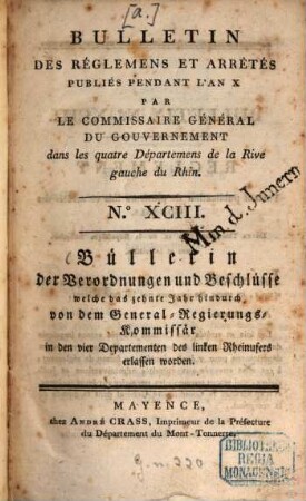 Recueil des réglemens et arrêtés émanés du Commissaire Géneral du Gouvernement dans les Quatre Nouveaux Départemens de la Rive Gauche du Rhin, 7,2. [1801/02] = Bulletin 93 - 100