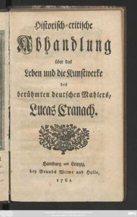 Historisch-critische Abhandlung über das Leben und die Kunstwerke des berühmten deutschen Mahlers, Lucas Cranach
