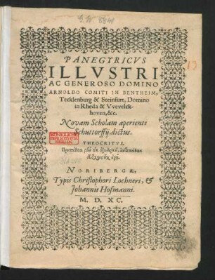 PANEGYRICVS || ILLVSTRI || AC GENEROSO DOMINO || ARNOLDO COMITI IN BENTHEIM,|| Tecklenburg & Steinfurt, Domino || in Rheda & Vvevelck-||hoven, &c.|| Novam Scholam aperienti || Schuttorffij, dictus.|| ... ||