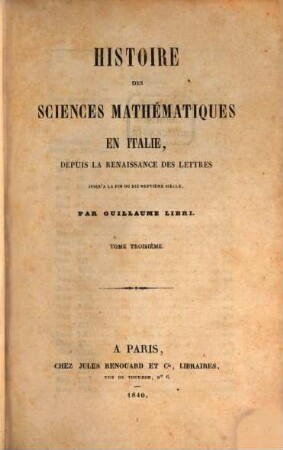 Histoire des sciences mathématiques en Italie : depuis la renaissance des lettres jusqu'à la fin du dix-septième siècle. 3