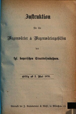 Instruktion für die Wagenwärter & Wagenwärtergehilfen der kgl. bayerischen Staatseisenbahnen : giltig ab 1. Mai 1876