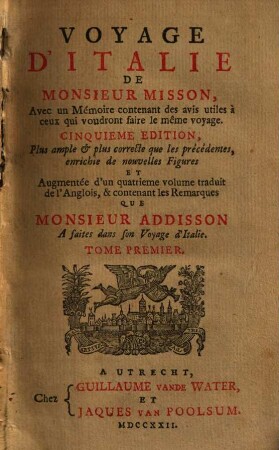 Voyage D'Italie De Monsieur Misson : Avec un Mémoire contenant des avis utiles à ceux qui voudront faire le même voyage. 1