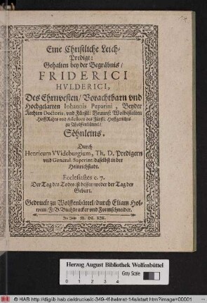 Eine Christliche Leich-Predigt: Gehalten bey der Begräbnis/ Friderici Hvlderici, Des Ehrnvesten/ Vorachtbarn vnd Hochgelarten Iohannis Peparini, Beyder Rechten Doctoris, vnd Fürstl: Brauns: Wolbestalten HoffRahts vnd Assessorn des Fürstl: Hoffgerichts zu Wolffenbüttel/ Söhnleins
