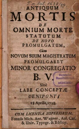 Antiquum mortis de omnium morte statutum : de novo promulgatum, cum novum suum magistratum promulgaret minor congregatio B. V. sine labe conceptae Oeniponti