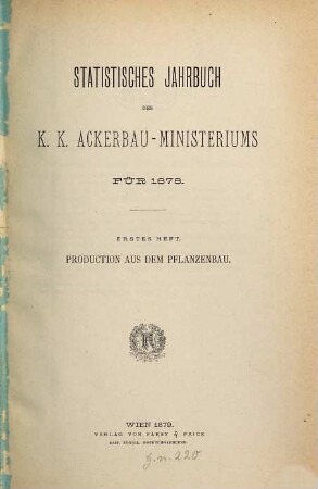 Statistisches Jahrbuch des K. K. Ackerbauministeriums. Production aus dem Pflanzenbau. 1878,1 (1879)