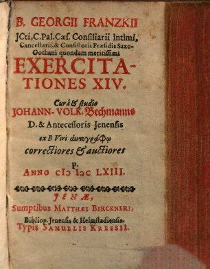Exercitationes XIV. : Cura & studio Johann-Volk. Bechmanns ... ex B. viri ... correctiores & auctiores
