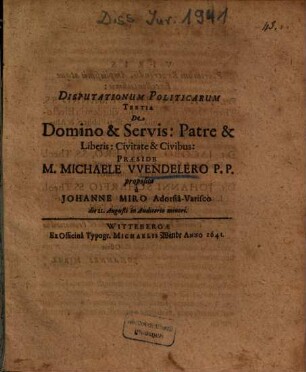Disputationum Politicarum Tertia De Domino & Servis: Patre & Liberis: Civitate & Civibus