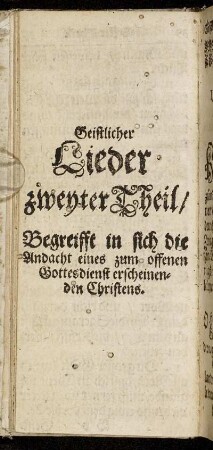 Zweyter Theil/ Begreifft in sich die Andacht eines zum offenen Gottesdienst erscheinenden Christen.