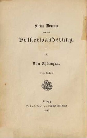 Kleine Romane aus der Völkerwanderung, 9. Vom Chiemgau : historischer Roman aus der Völkerwanderung (a. 596 n. Chr.)