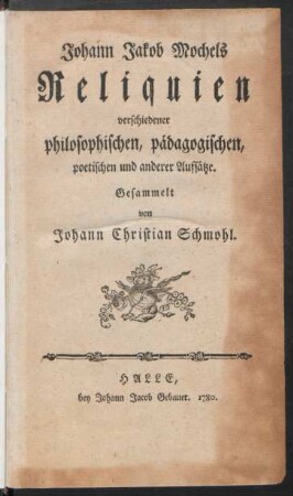Johann Jakob Mochels Reliquien verschiedener philosophischen, pädagogischen, poetischen und anderer Aufsätze