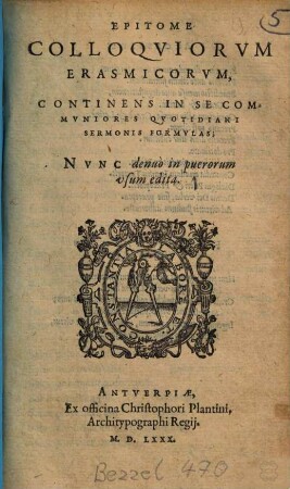 Epitome Colloqviorvm Erasmicorvm : Continens In Se Commvniores Qvotidiani Sermonis Formvlas ; Nvnc denuò in puerorum vsum edita