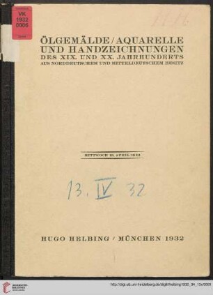 Ölgemälde, Aquarelle und Handzeichnungen des XIX. und XX. Jahrhunderts aus norddeutschem und mitteldeutschem Besitz : 13. April 1932