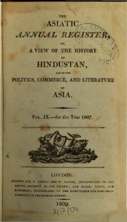 The Asiatic annual register or a view of the history of Hindustan and of the politics, commerce and literature of Asia. 9. 1807 (1809)