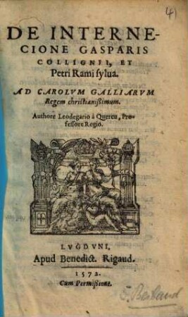 De Internecione Gasparis Collignii, Et Petri Rami sylva : Ad Carolum Galliarum Regem christianißimum