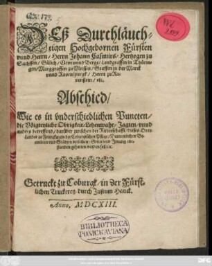 Deß Durchläuchtigen Hochgebornen Fürsten unnd Herrn/ Herrn Johann Casimirs/ Hertzogen zu Sachssen/ Gülich/ ... Abschied/ Wie es in underschiedlichen Puncten/ die Vöigteyliche Obrigkeit/ Lehenwahr/ Jagten/ unnd anders betreffend/ darüber zwischen der Ritterschafft/ dieses Orts Landes zu Francken/ in der Coburgischen Pflege/ Dann etzlichen Beambten und Städten derselben/ Stritt und Irrung entstanden/ gehalten werden soll/ etc.
