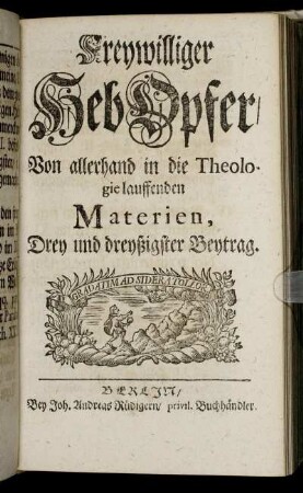 33: Freywilliger HebOpfer, Von allerhand in die Theologie lauffenden Materien