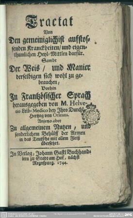 Tractat Von Den gemeiniglichist aufstossenden Kranckheiten, und eigenthumlichen Heyl-Mittlen darfür : Sambt Der Weis, und Manier derselbigen sich wohl zu gebrauchen