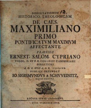 Dissertationem Historico-Theologicam De Caes. Maximiliano Primo Pontificatum Maximum Affectante