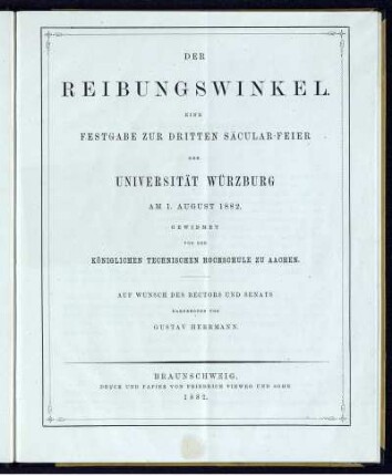 Der Reibungswinkel : eine Festgabe zur 3. Säcularfeier der Universität Würzburg am 1. August 1882 gewidmet von der Königlichen Technischen Hochschule zu Aachen