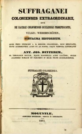 Suffraganei Colonienses extraordinaris sive de sacrae. Coloniensis Ecclesiae proepiscopis, vulgo: Weihbischöfen, syntagma historicum