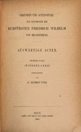 Urkunden und Actenstücke zur Geschichte des Kurfürsten Friedrich Wilhelm von Brandenburg. 3, Auswärtige Acten ; Bd. 2, Niederlande