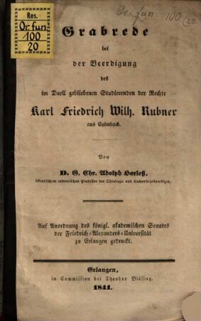 Grabrede bei der Beerdigung des im Duell gebliebenen Studierenden der Rechte, Karl Friedrich Wilh. Rubner aus Culmbach