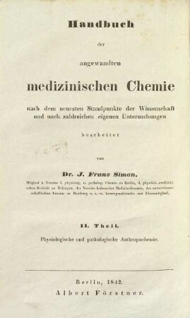 Handbuch der angewandten medizinischen Chemie, 2. Physiologische und pathologische Anthropochemie mit Berücksichtigung der eigentlichen Zoochemie nach einer großen Reihe eigener Untersuchungen und den Erfahrungen fremder Forscher