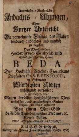 Auserlesen-Geistreiche Andachts-Ubungen, Oder Kurtzer Unterricht Die vornehmste Festtäg des Jahrs hindurch andächtig und nutzlich zu begehen