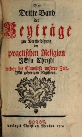 Der ... Band der Beyträge zur Vertheidigung der practischen Religion Jesu Christi wider die Einwürfe unserer Zeit, 3. 1754