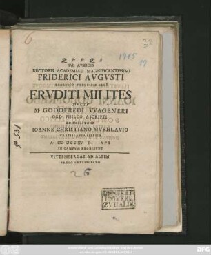 Svb Avspiciis Rectoris Academiae Magnificentissimi Friderici Avgvsti Sereniss. Principis Regi[i] Ervditi Milites