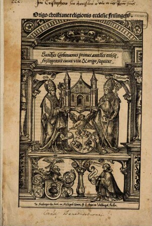 Origo christiane religionis ecclesie Frisingens[is] : Sanctus Corbinianus primus antistes ecclesi[sa]e, frisingensis cuius vita & origo sequitur