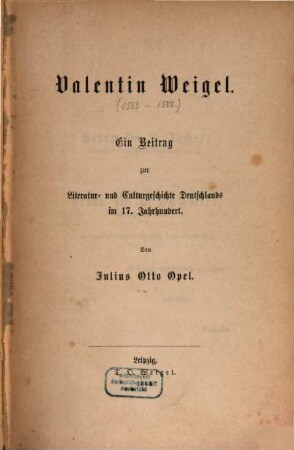 Valentin Weigel : ein Beitrag zur Literatur- und Culturgeschichte Deutschlands im 17. Jahrhundert