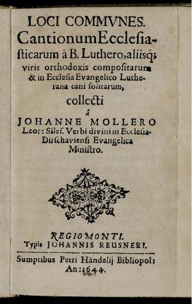 Loci Communes : Cantionum Ecclesiasticarum a B. Luthero, aliisq[ue] viris orthodoxis compositarum & in Ecclesia Evangelico Lutherana cani solitarum