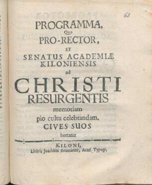Programma, Quo Pro-Rector, Et Senatus Academiæ Kiloniensis ad Christi Resurgentis memoriam pio cultu celebrandam. Cives Suos hortatur : [P.P. ipsis Pasch. feriis An. MDCLXXXVI.]