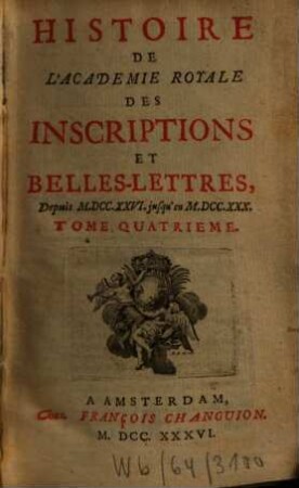 Histoire de l'Académie Royale des Inscriptions et Belles-Lettres : depuis ... jusqu'à .... 4. 1736