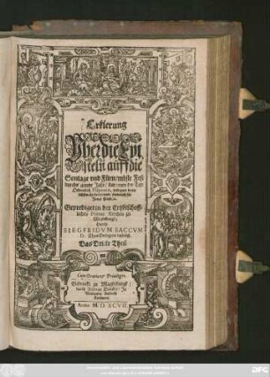 Erklerung || Vber die Epi=||steln auff die || Sontage vnd Fürnembste Fest || durchs gantze Jahr/ darinnen der Text || Ordentlich Disponirt, vnd zum deut=||lichsten declarirt wird/ sonderlich für || Junge Prediger.|| Geprediget in der Ertzbischoff=||lichen Primat Kirchen zu || Magdeburgk:|| Durch || SIEGFRIDVM SACCVM || D. ThumPredigern daselbst.|| Das Dritte Theil.||