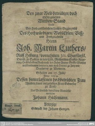 Den zwar welt-betrübten doch GOtt-geliebten Wittben-Stand wolte bey ... Leichen-Begängnüß des ... Joh. Martin Luthers ..., gehalten am 25. Julij Anno 1669, dessen ... Wittben ... vorstellen