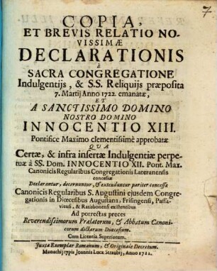 Copia Et Brevis Relatio Novissimae Declarationis a Sacra Congregatione Indulgentiis, & S.S. praeposita 7. Martii Anno 1722 emanatae ...