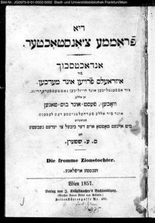 Di fromme Tzionsṭochṭer : andachṭsbuch fir Izraels froien und medcher tzur effenṭlichen und heizlichen goṭṭesferehrung an allen wochenfesṭ- und busṭagen ... / fon M.ʿ. Sṭern