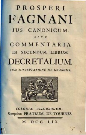 Prosperi Fagnani Jus Canonicum, Sive Commentaria In ... Librum Decretalium : Cum Disceptatione De Grangiis, 2. Commentaria In Secundum Librum Decretalium