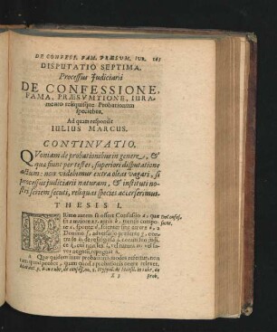Disputatio Septima. Processus Iudiciarii. De Confessione, Fama, Praesumptione, Iuramento reliquisque Probationum speciebus. Respondit Iulius Marcus.